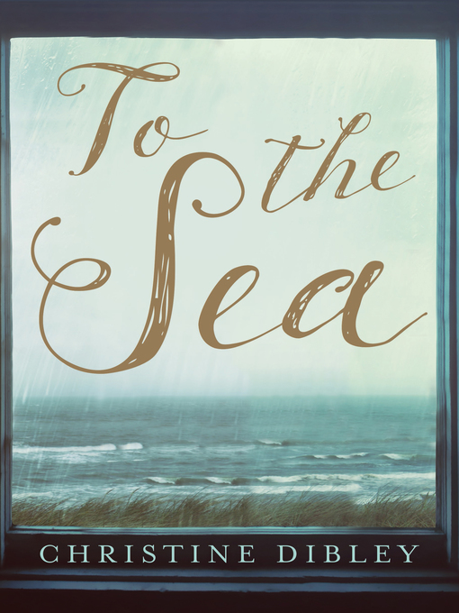 Title details for To the Sea by Christine Dibley - Wait list